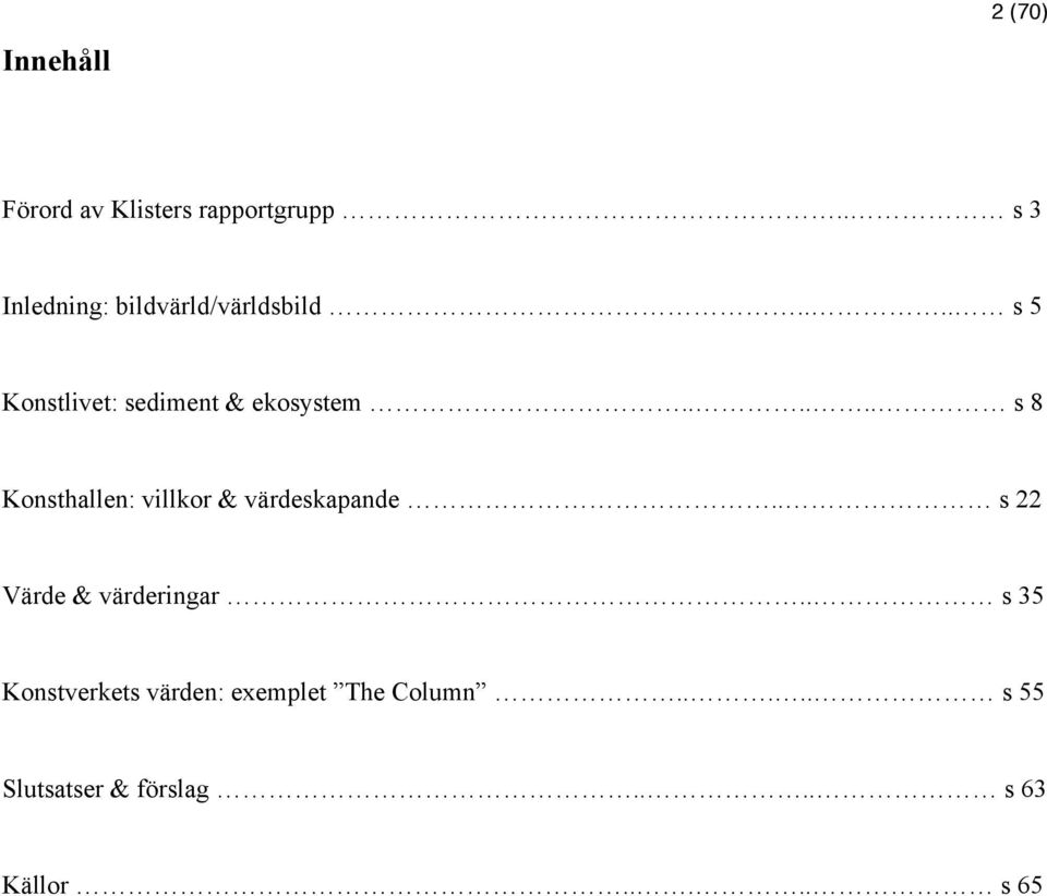 ..... s 8 Konsthallen: villkor & värdeskapande.. s 22 Värde & värderingar.