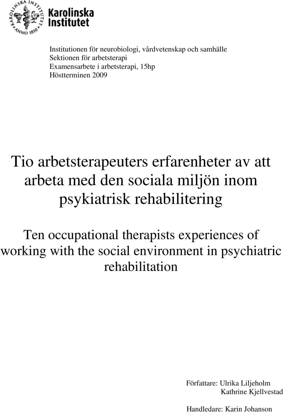 miljön inom psykiatrisk rehabilitering Ten occupational therapists experiences of working with the social