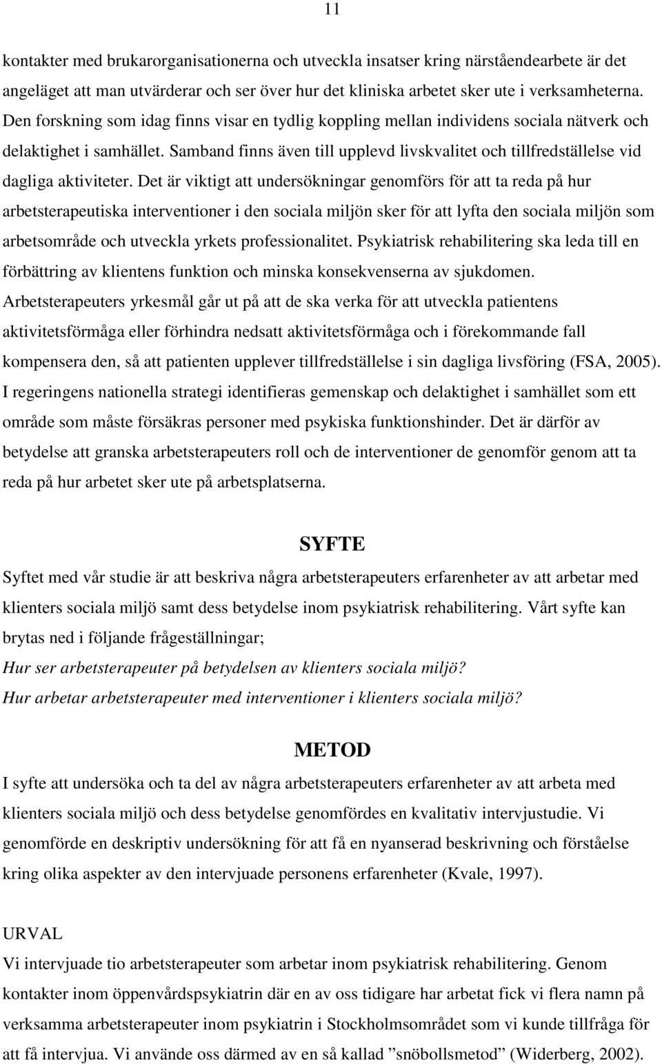 Samband finns även till upplevd livskvalitet och tillfredställelse vid dagliga aktiviteter.