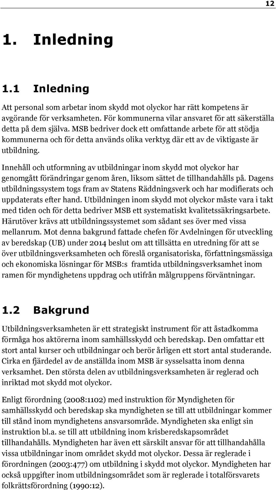 Innehåll och utformning av utbildningar inom skydd mot olyckor har genomgått förändringar genom åren, liksom sättet de tillhandahålls på.