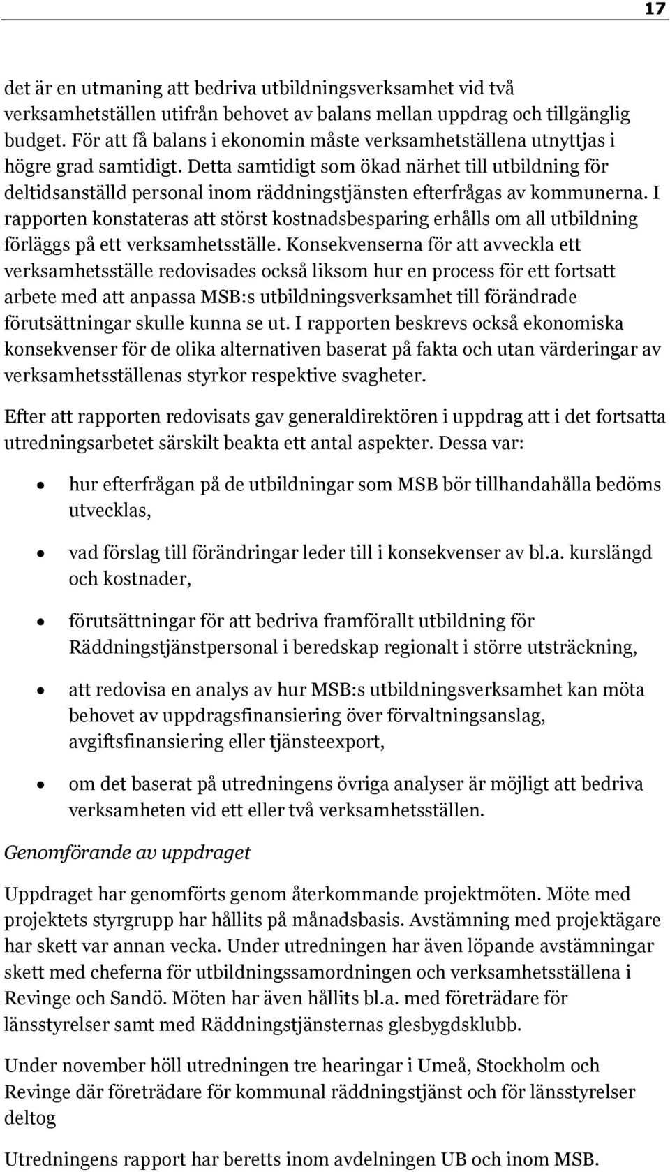 Detta samtidigt som ökad närhet till utbildning för deltidsanställd personal inom räddningstjänsten efterfrågas av kommunerna.