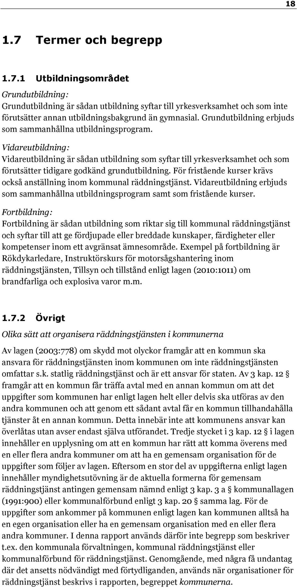 Vidareutbildning: Vidareutbildning är sådan utbildning som syftar till yrkesverksamhet och som förutsätter tidigare godkänd grundutbildning.