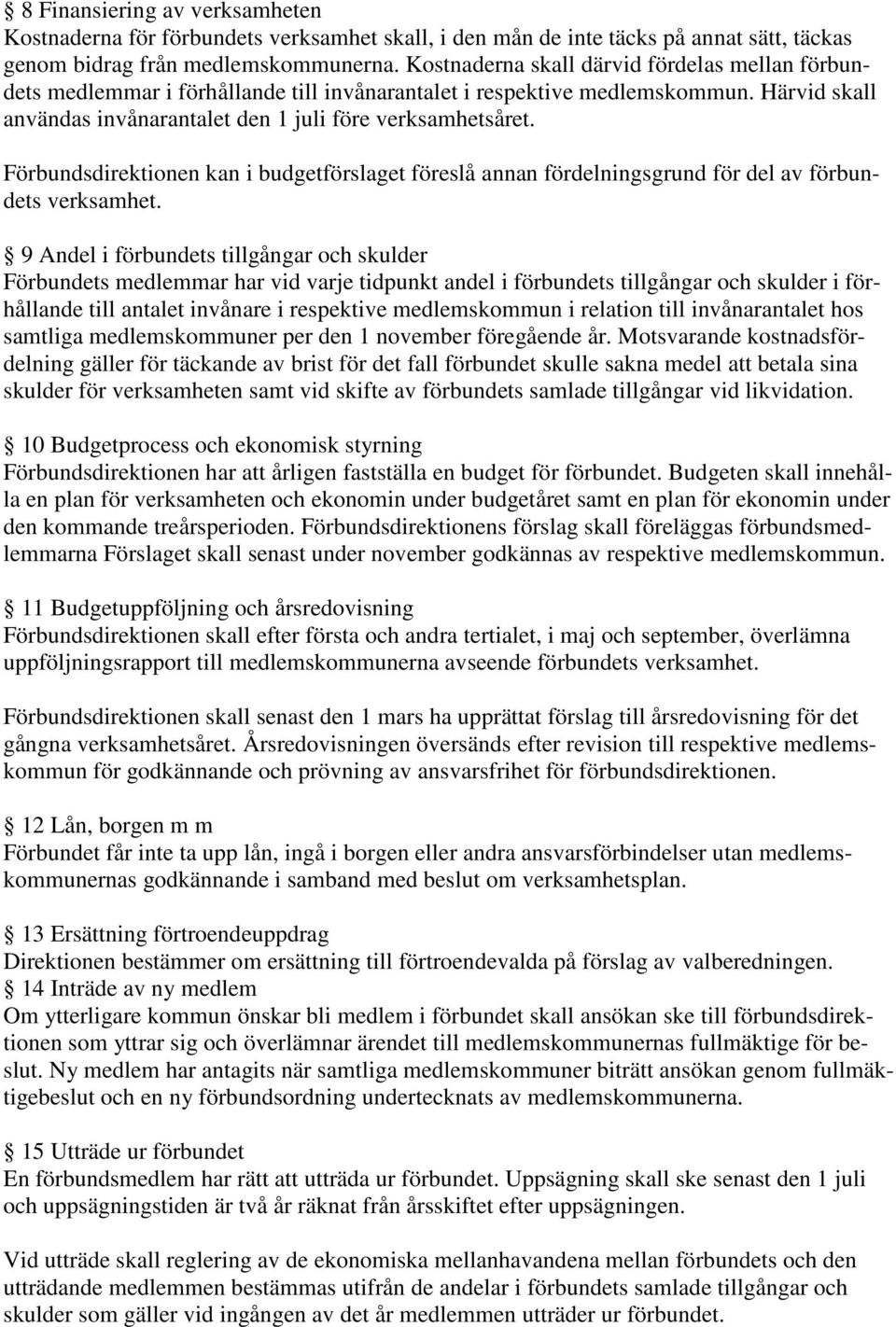 Förbundsdirektionen kan i budgetförslaget föreslå annan fördelningsgrund för del av förbundets verksamhet.