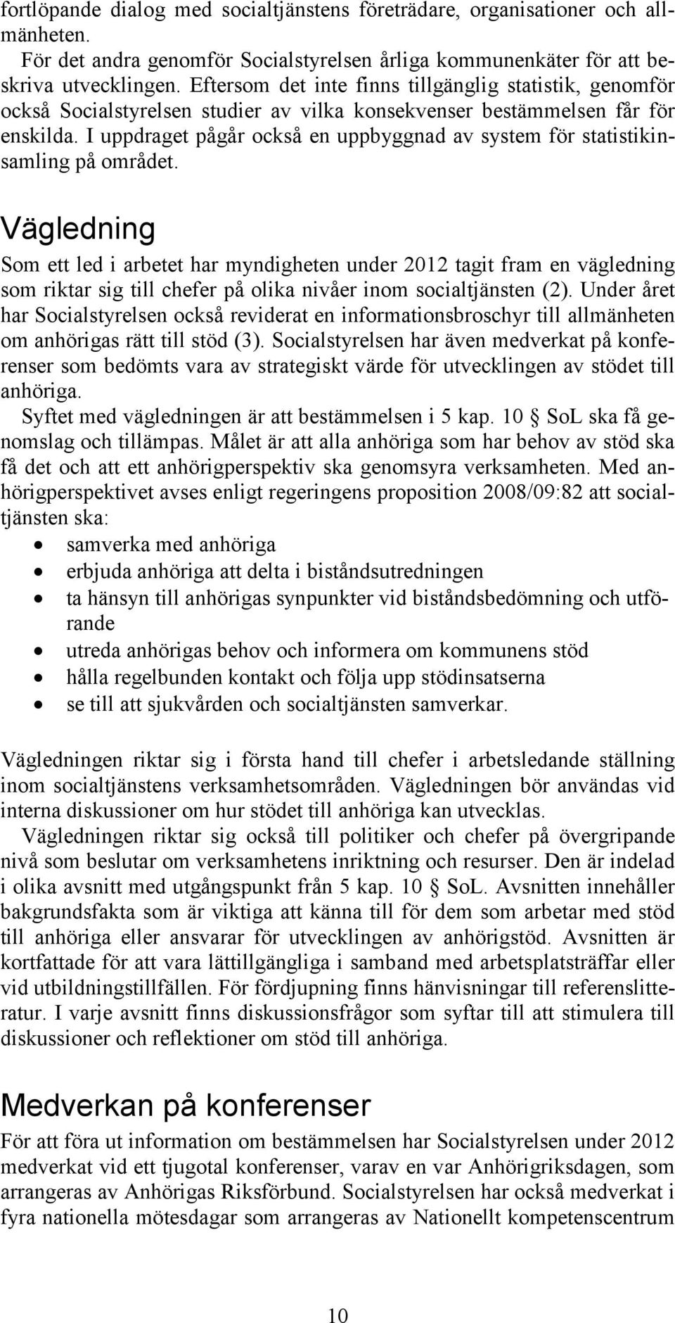 I uppdraget pågår också en uppbyggnad av system för statistikinsamling på området.