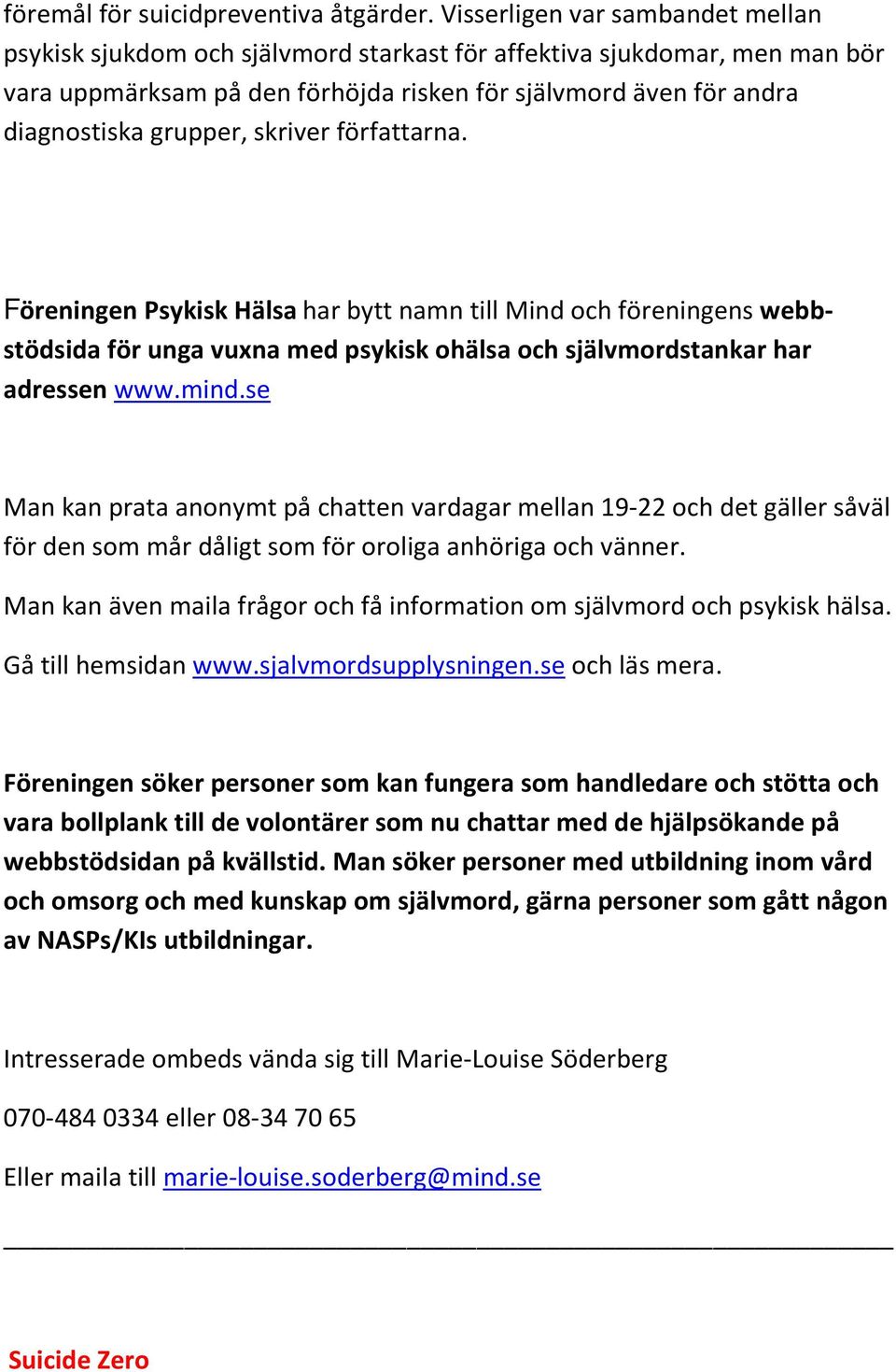 skriver författarna. Föreningen Psykisk Hälsa har bytt namn till Mind och föreningens webbstödsida för unga vuxna med psykisk ohälsa och självmordstankar har adressen www.mind.