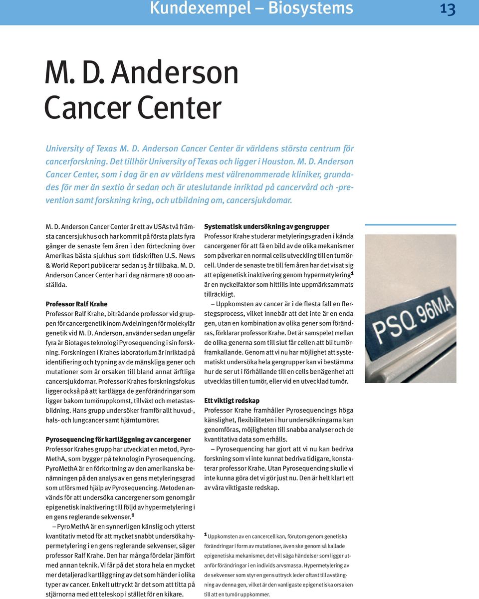 Anderson Cancer Center, som i dag är en av världens mest välrenommerade kliniker, grundades för mer än sextio år sedan och är uteslutande inriktad på cancervård och -prevention samt forskning kring,