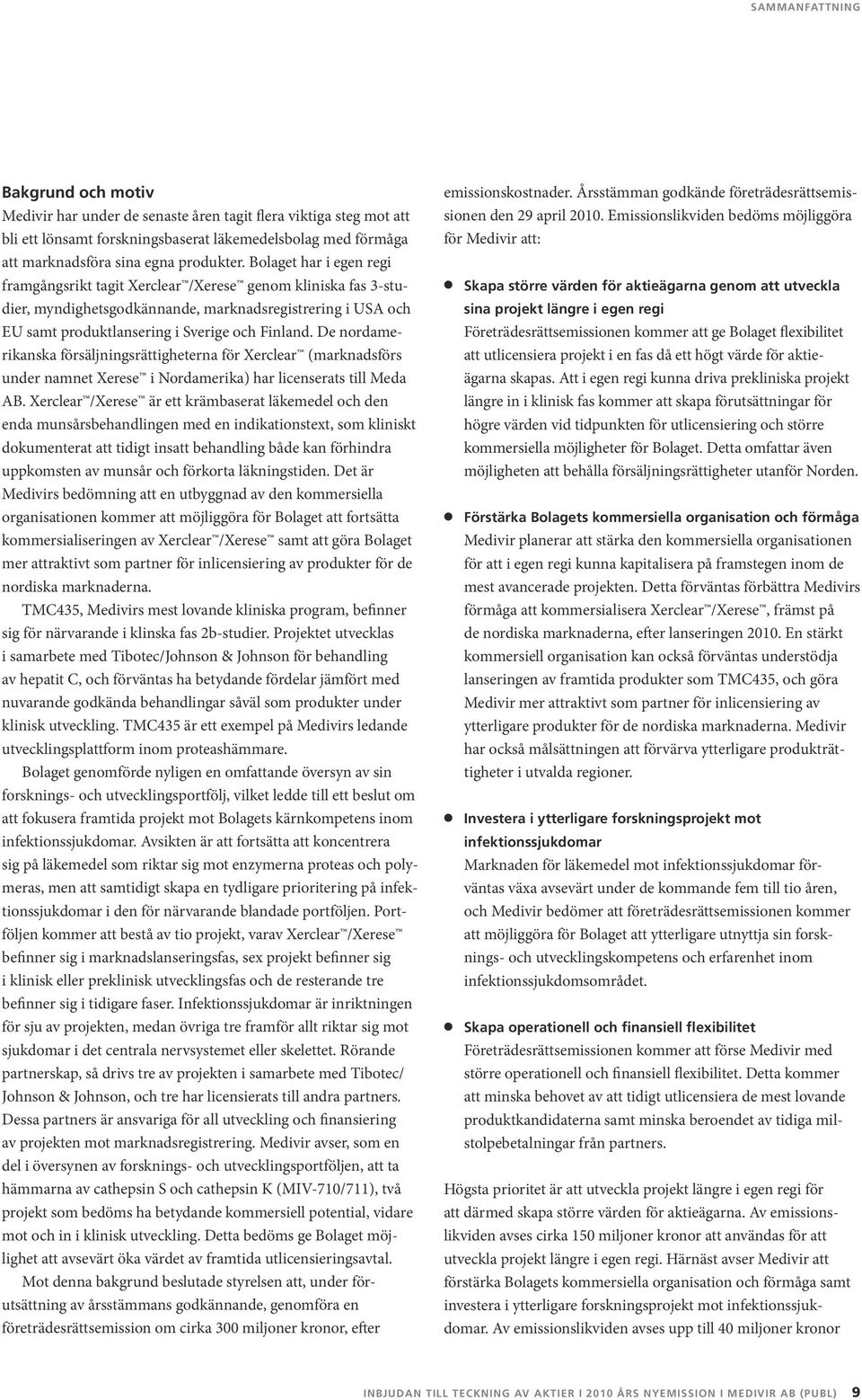 De nordamerikanska försäljningsrättigheterna för Xerclear (marknadsförs under namnet Xerese i Nordamerika) har licenserats till Meda AB.