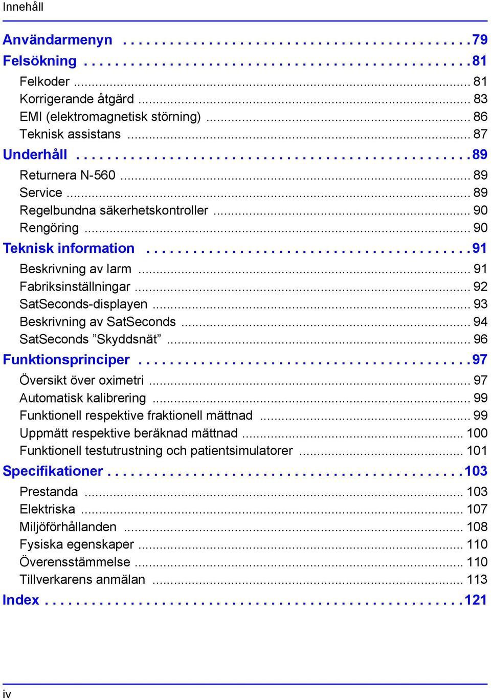 .. 90 Rengöring... 90 Teknisk information..........................................91 Beskrivning av larm... 91 Fabriksinställningar... 92 SatSeconds-displayen... 93 Beskrivning av SatSeconds.