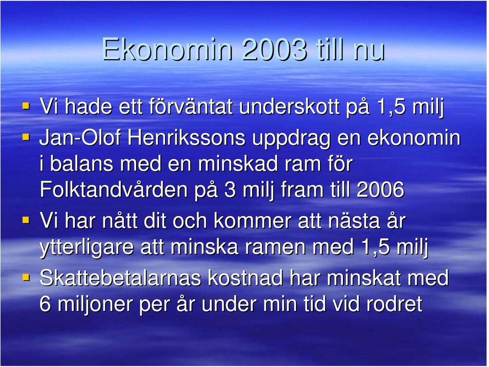 milj fram till 2006 Vi har nått dit och kommer att nästa år ytterligare att minska