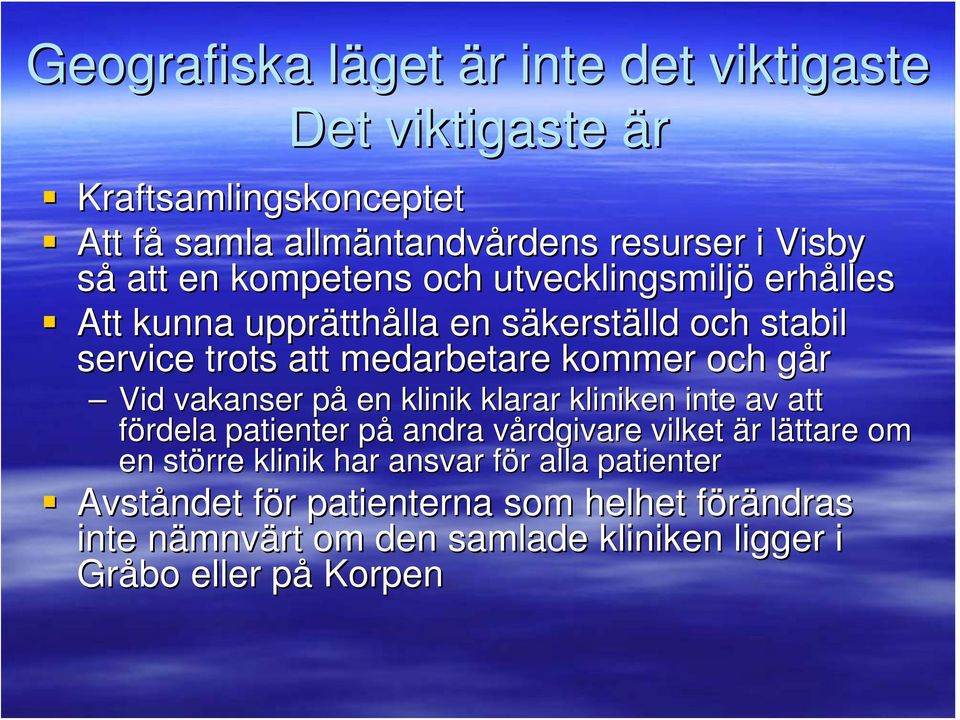 Vid vakanser på en klinik klarar kliniken inte av att fördela patienter på andra vårdgivare vilket är lättare om en större klinik har