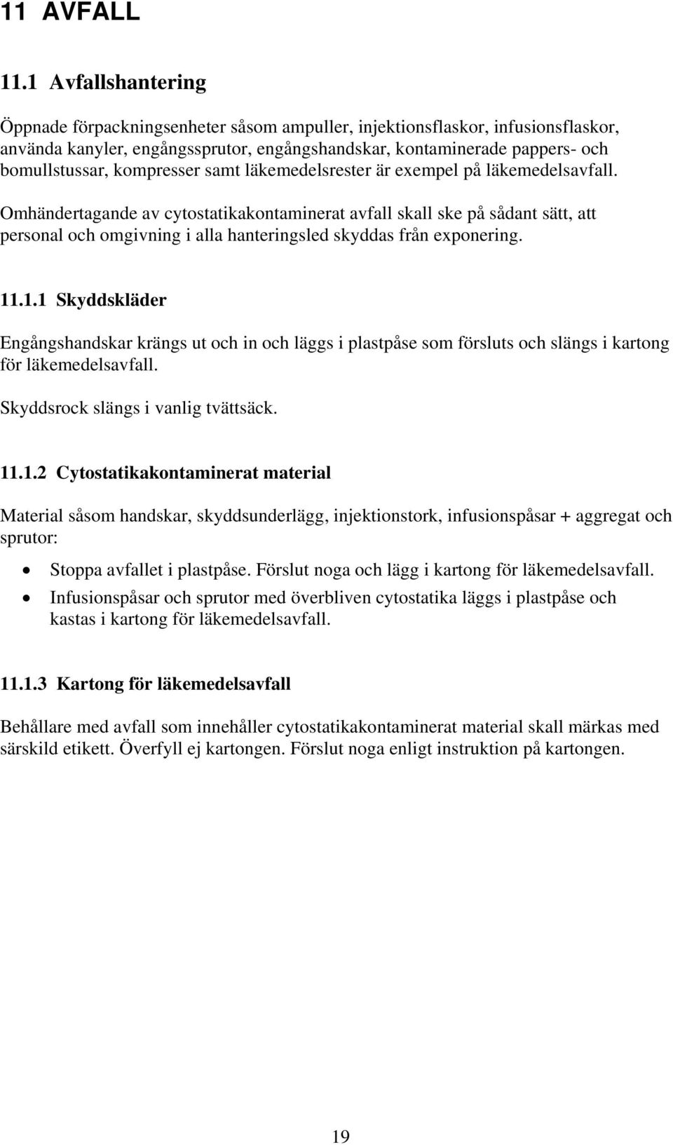 kompresser samt läkemedelsrester är exempel på läkemedelsavfall.