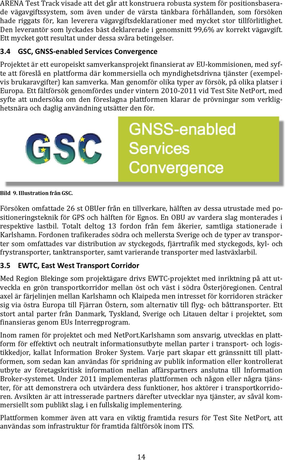 3.4 GSC, GNSS-enabled Services Convergence Projektet är ett europeiskt samverkansprojekt finansierat av EU-kommisionen, med syfte att föreslå en plattforma där kommersiella och myndighetsdrivna