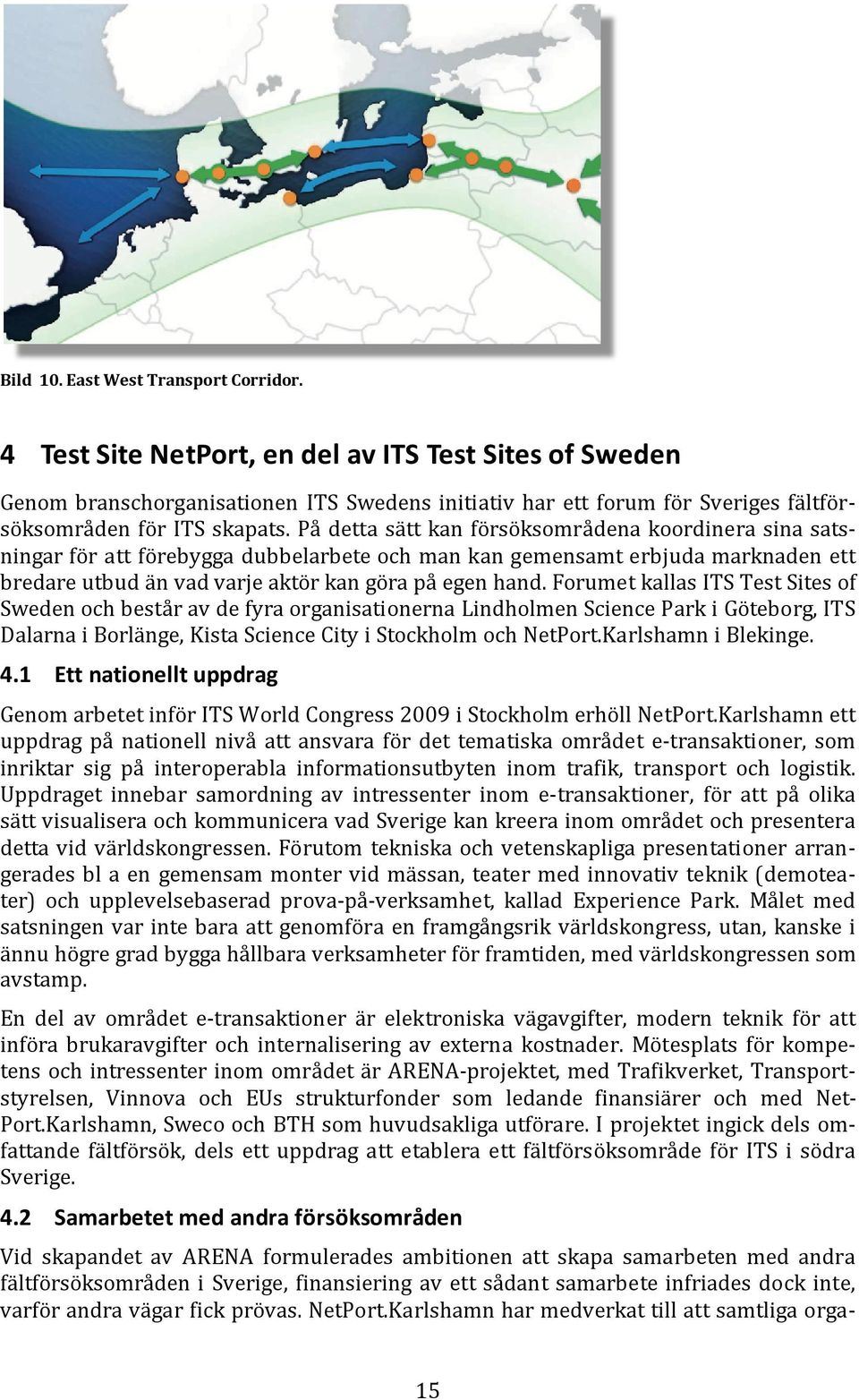På detta sätt kan försöksområdena koordinera sina satsningar för att förebygga dubbelarbete och man kan gemensamt erbjuda marknaden ett bredare utbud än vad varje aktör kan göra på egen hand.