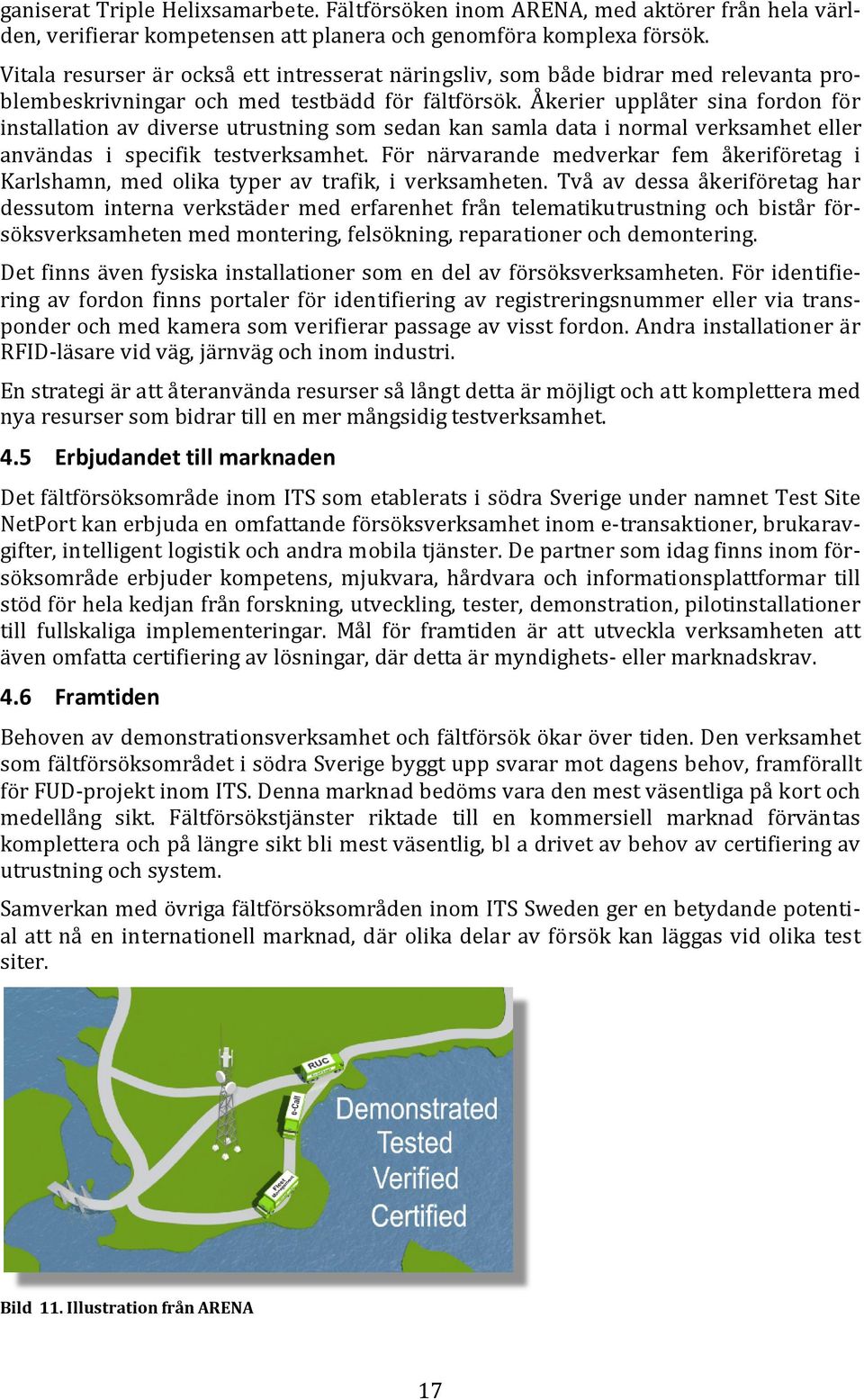 Åkerier upplåter sina fordon för installation av diverse utrustning som sedan kan samla data i normal verksamhet eller användas i specifik testverksamhet.