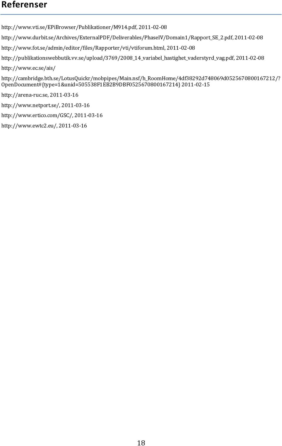 se/upload/3769/2008_14_variabel_hastighet_vaderstyrd_vag.pdf, 2011-02-08 http://www.ec.se/ais/ http://cambridge.bth.se/lotusquickr/mobpipes/main.