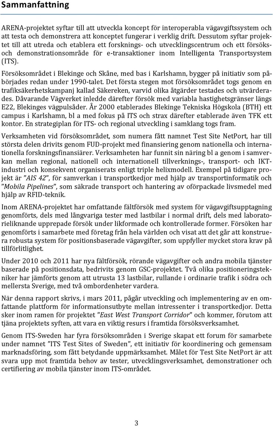 Försöksområdet i Blekinge och Skåne, med bas i Karlshamn, bygger på initiativ som påbörjades redan under 1990-talet.