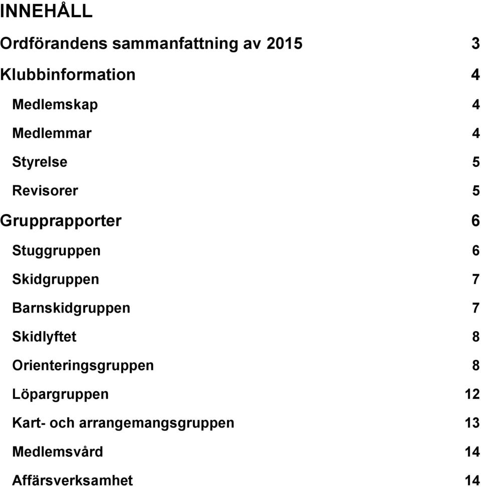 Stuggruppen 6 Skidgruppen 7 Barnskidgruppen 7 Skidlyftet 8