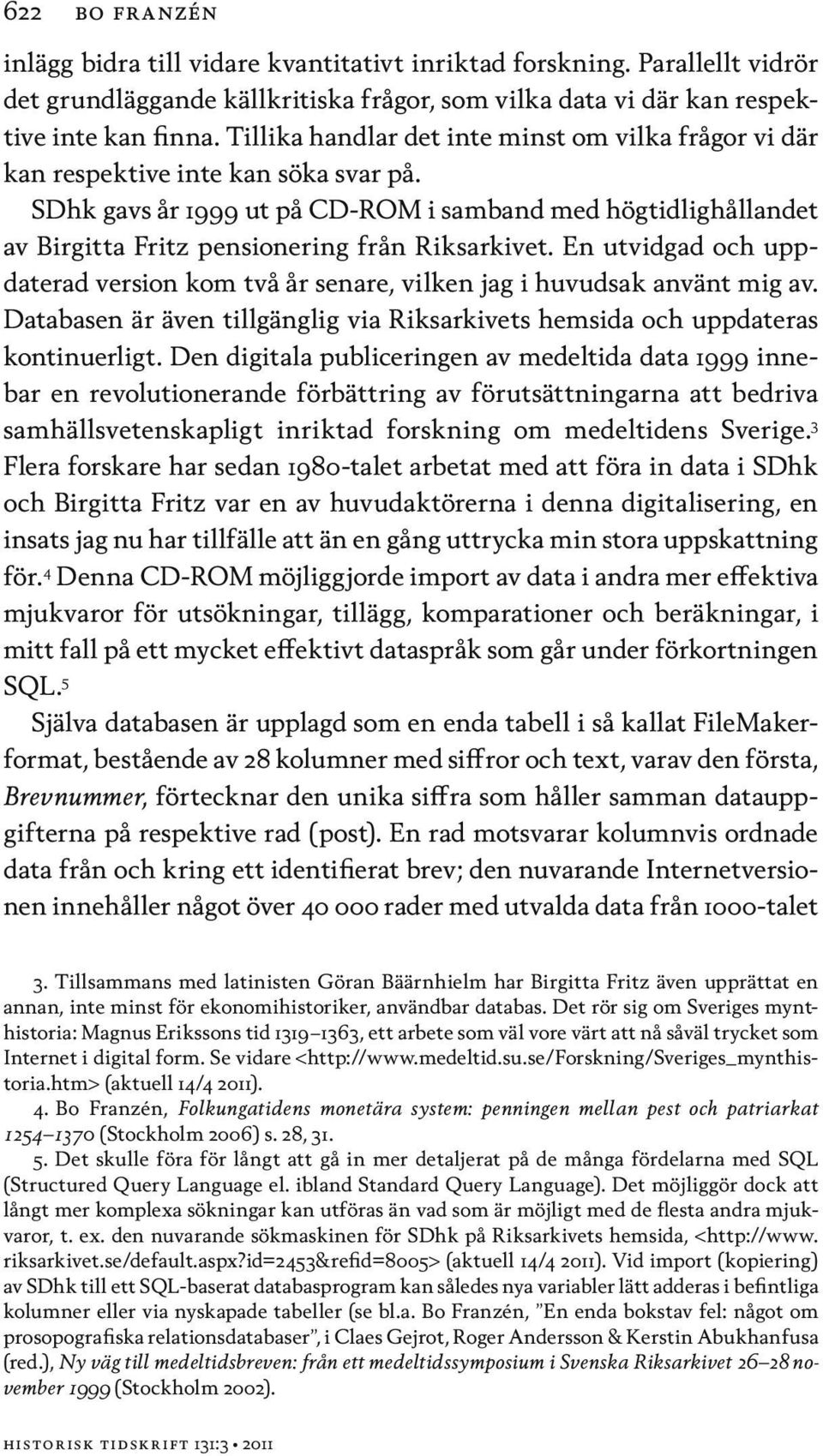 SDhk gavs år 1999 ut på CD-ROM i samband med högtidlighållandet av Birgitta Fritz pensionering från Riksarkivet.