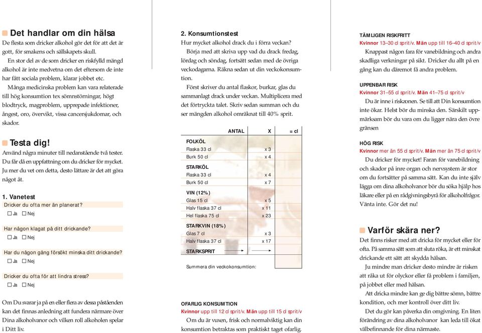 Många medicinska problem kan vara relaterade till hög konsumtion tex sömnstörningar, högt blodtryck, magproblem, upprepade infektioner, ångest, oro, övervikt, vissa cancersjukdomar, och skador.