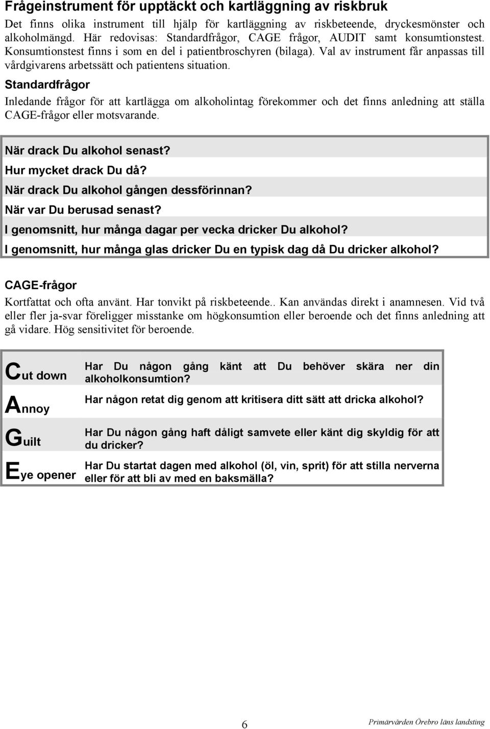 Val av instrument får anpassas till vårdgivarens arbetssätt och patientens situation.