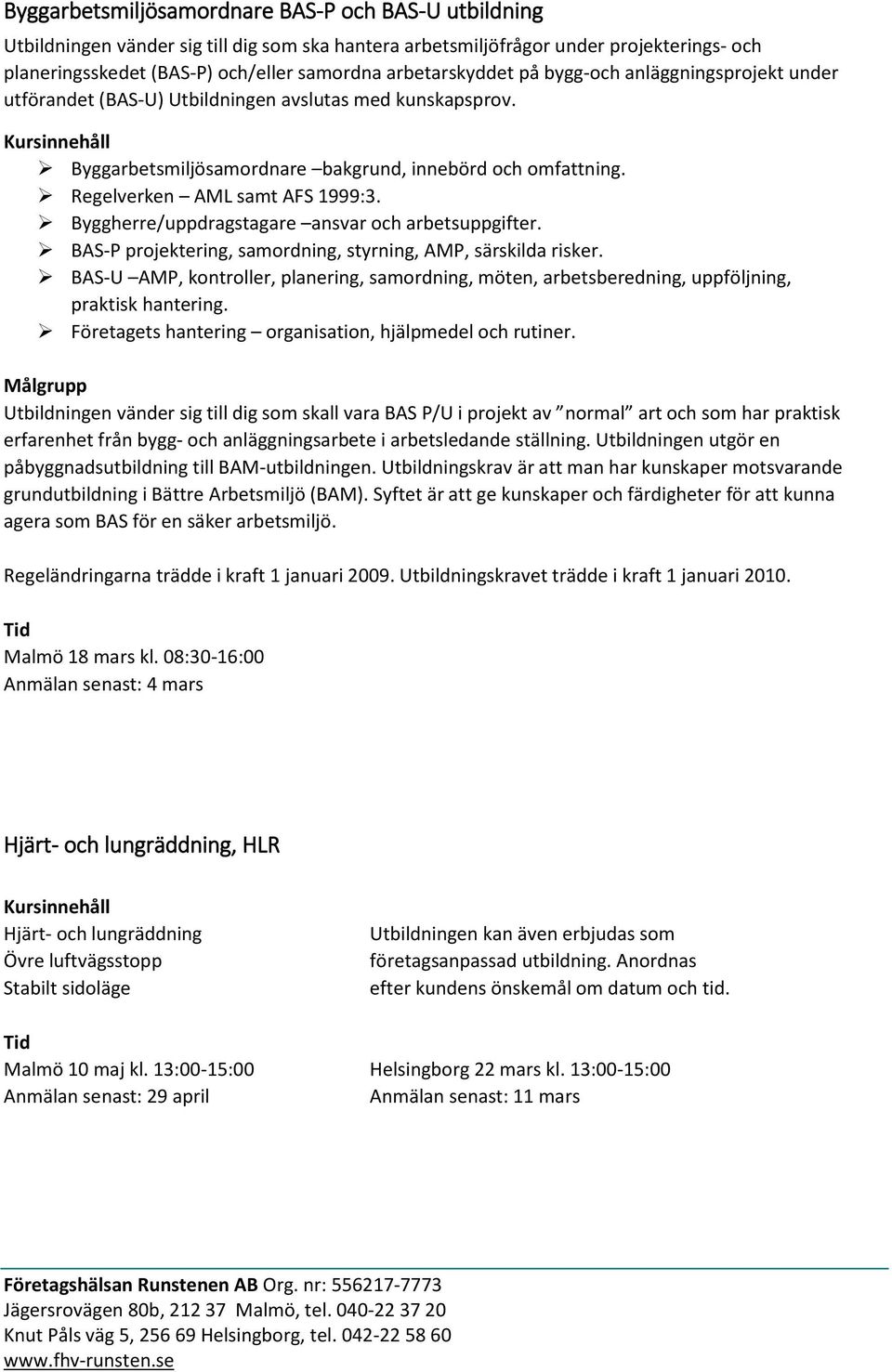 Regelverken AML samt AFS 1999:3. Byggherre/uppdragstagare ansvar och arbetsuppgifter. BAS-P projektering, samordning, styrning, AMP, särskilda risker.