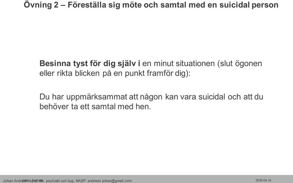 dig): Du har uppmärksammat att någon kan vara suicidal och att du behöver ta ett