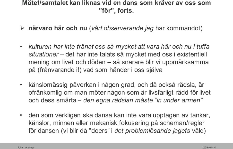 existentiell mening om livet och döden så snarare blir vi uppmärksamma på (frånvarande i!