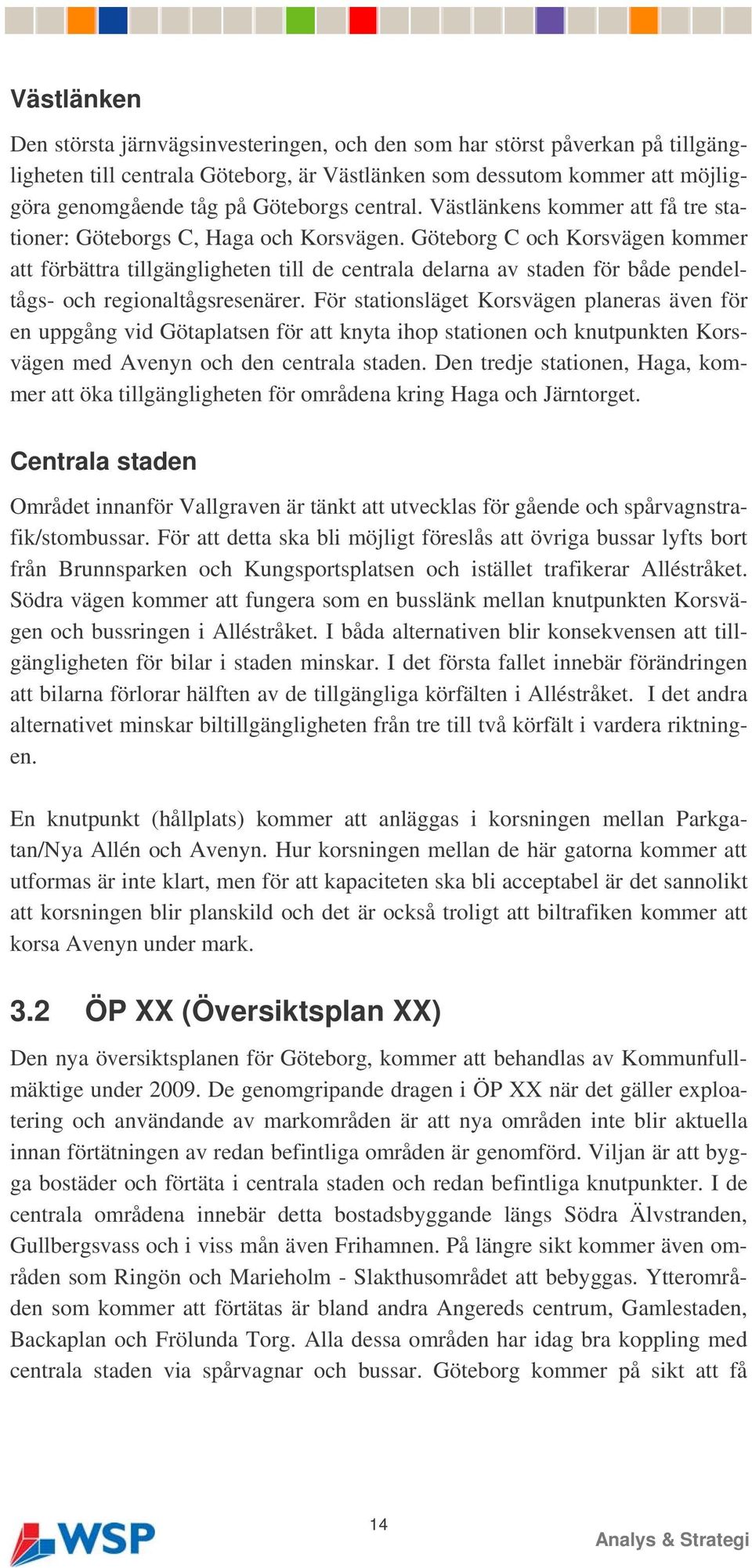 Göteborg C och Korsvägen kommer att förbättra tillgängligheten till de centrala delarna av staden för både pendeltågs- och regionaltågsresenärer.