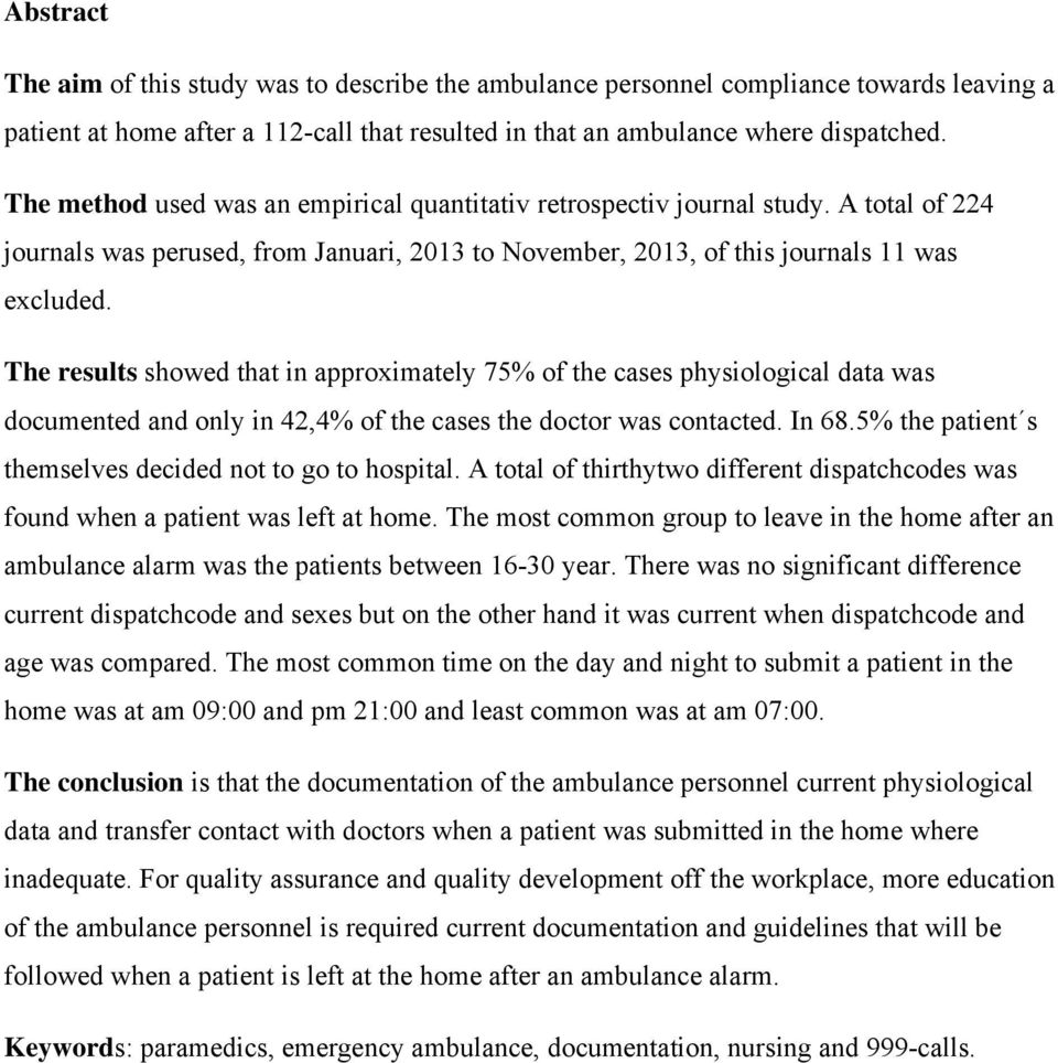 The results showed that in approximately 75% of the cases physiological data was documented and only in 42,4% of the cases the doctor was contacted. In 68.