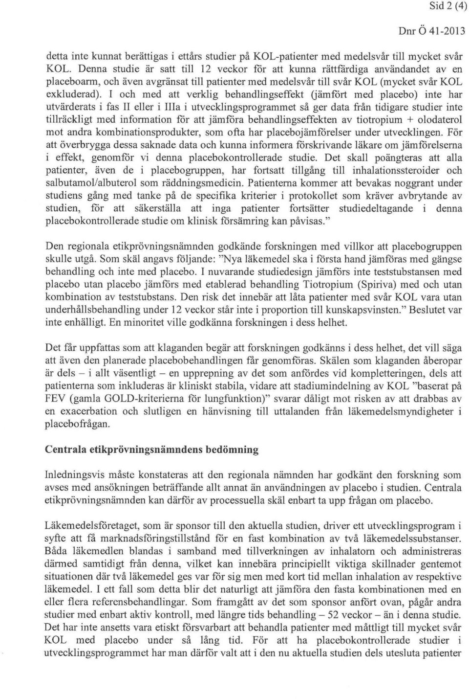 1 oeh med att verklig behandlingseffekt jämfört med placebo) inte har utvärderatsifasllellerilllaiutvecklingsprogrammet så ger data fråntidigare studier inte tillräckligt med införmation för att