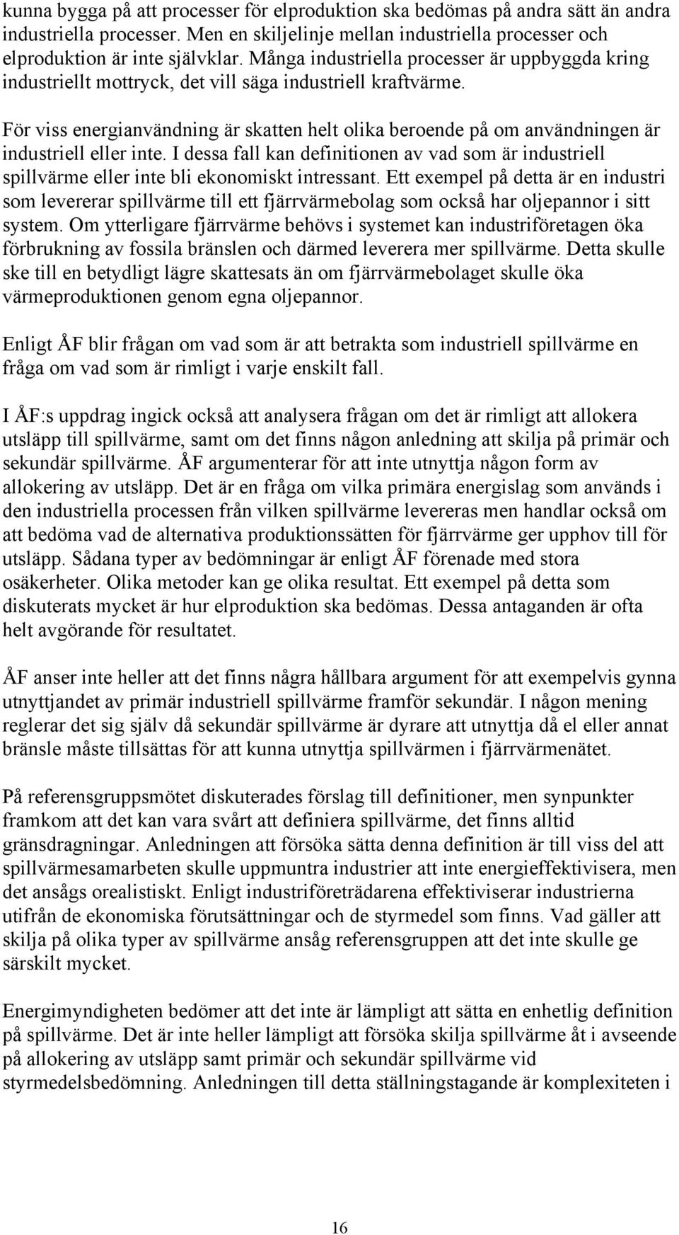 För viss energianvändning är skatten helt olika beroende på om användningen är industriell eller inte.