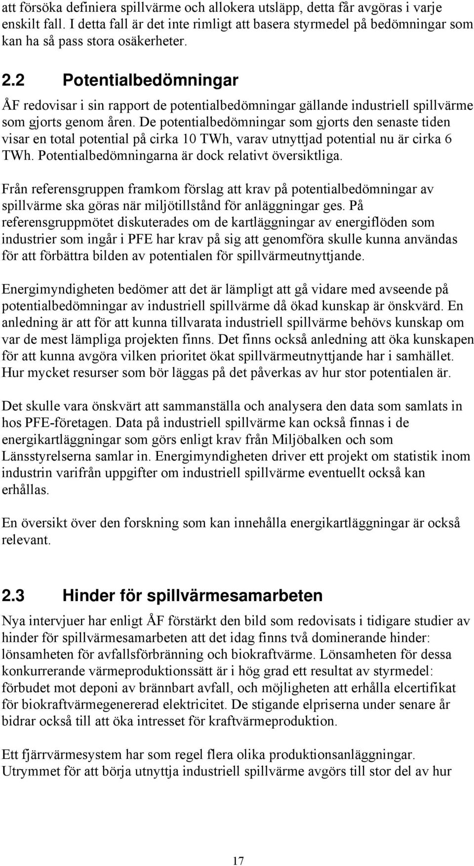 2 Potentialbedömningar ÅF redovisar i sin rapport de potentialbedömningar gällande industriell spillvärme som gjorts genom åren.