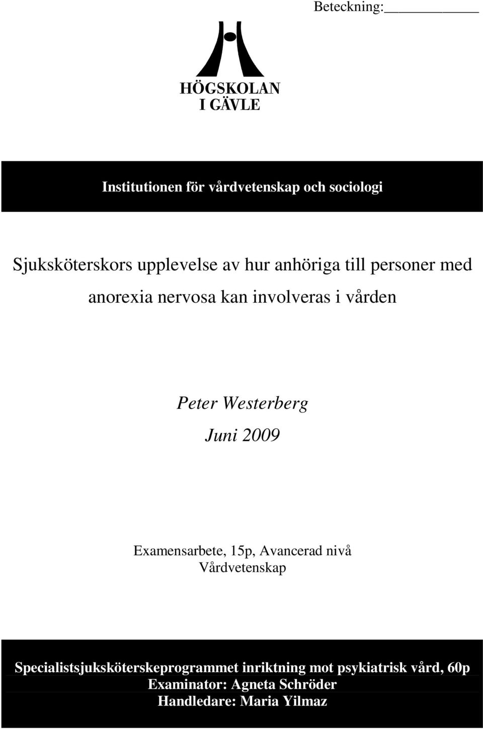 Juni 2009 Examensarbete, 15p, Avancerad nivå Vårdvetenskap