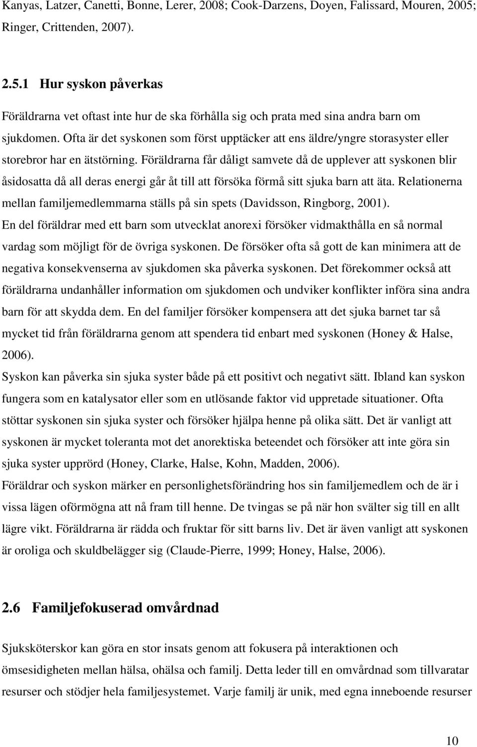 Ofta är det syskonen som först upptäcker att ens äldre/yngre storasyster eller storebror har en ätstörning.