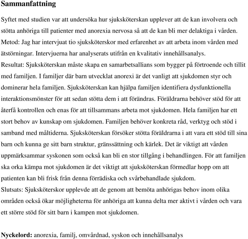 Resultat: Sjuksköterskan måste skapa en samarbetsallians som bygger på förtroende och tillit med familjen.