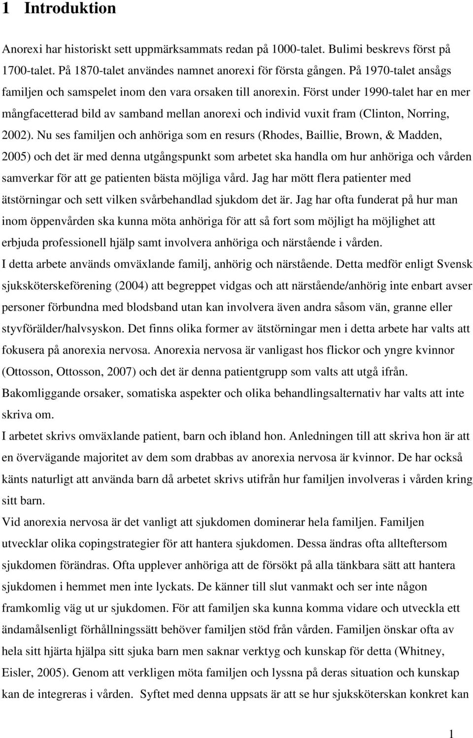 Först under 1990-talet har en mer mångfacetterad bild av samband mellan anorexi och individ vuxit fram (Clinton, Norring, 2002).