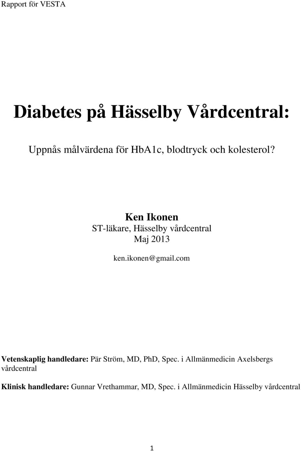 ikonen@gmail.com Vetenskaplig handledare: Pär Ström, MD, PhD, Spec.