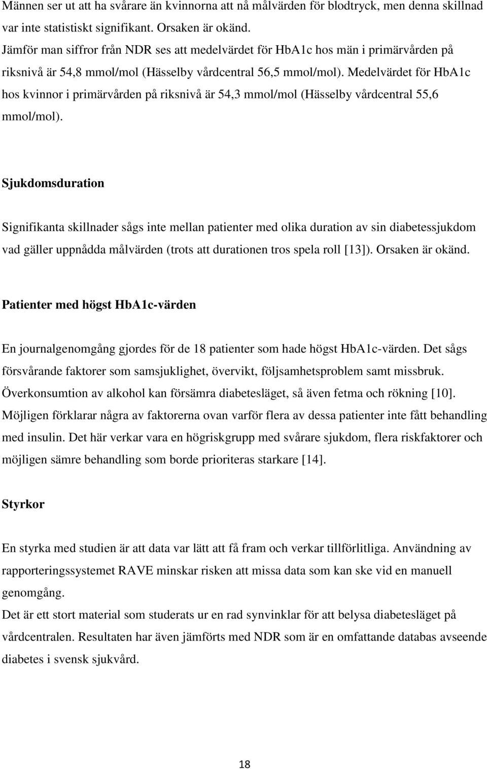 Medelvärdet för HbA1c hos kvinnor i primärvården på riksnivå är 54,3 mmol/mol (Hässelby vårdcentral 55,6 mmol/mol).