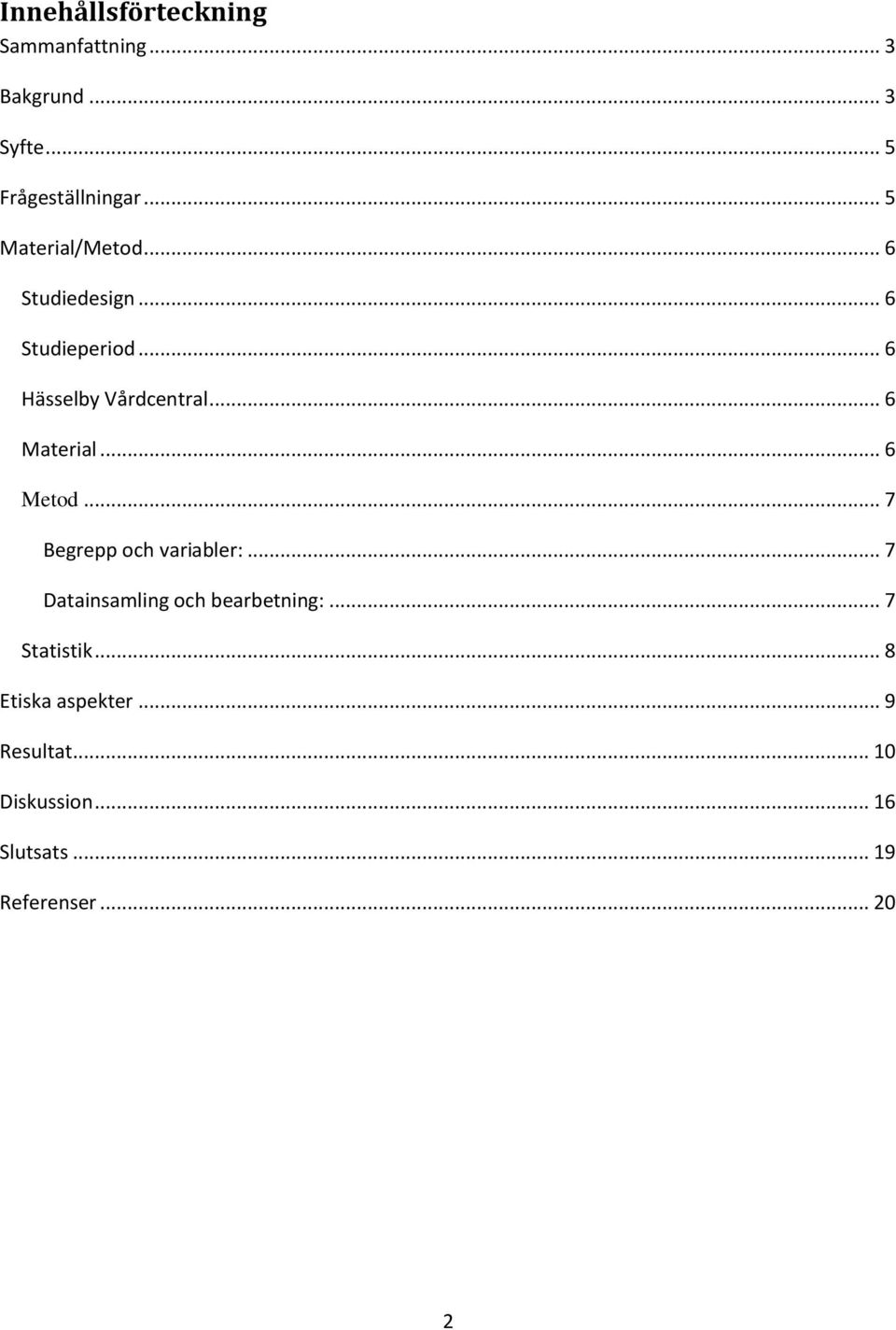 .. 6 Material... 6 Metod... 7 Begrepp och variabler:... 7 Datainsamling och bearbetning:.