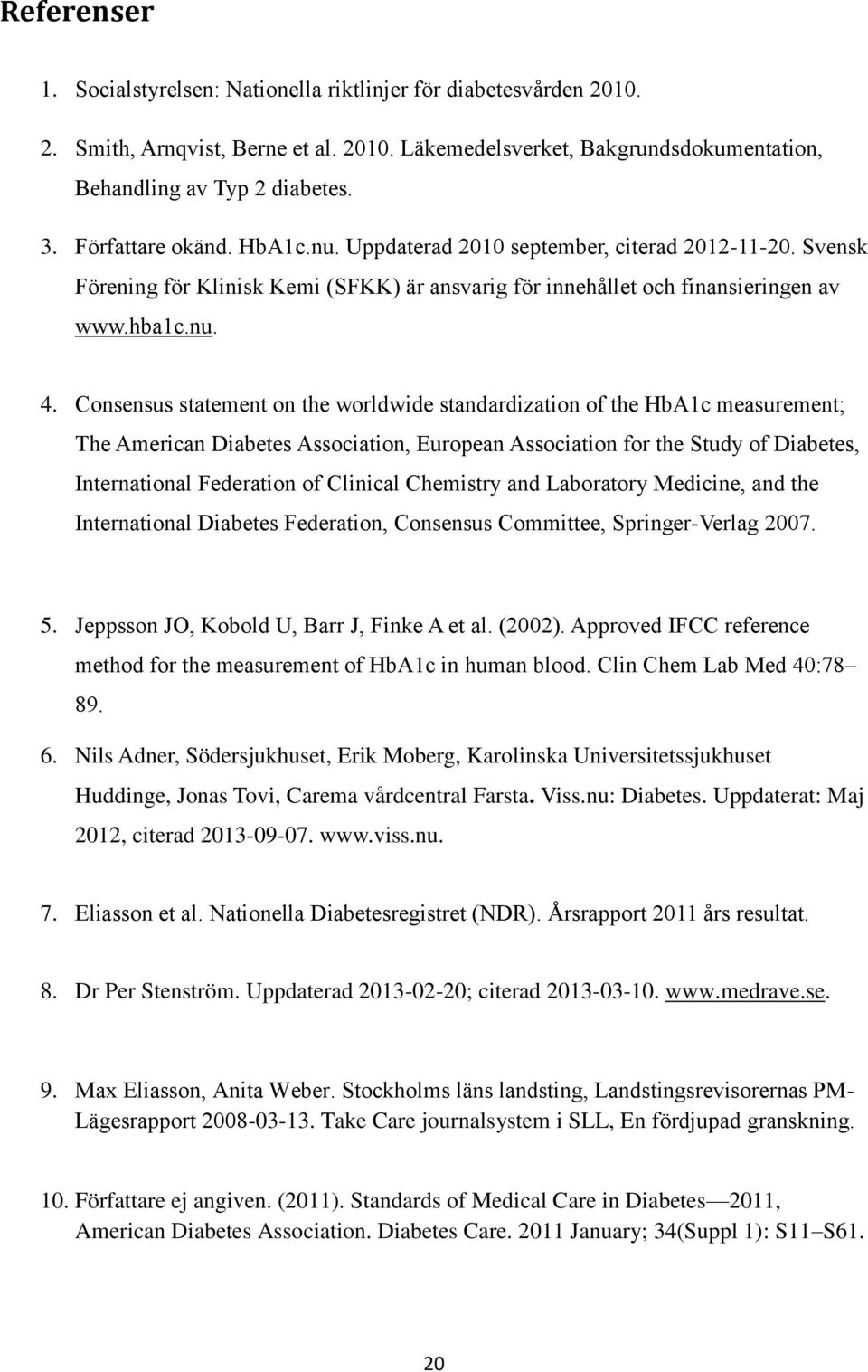 Consensus statement on the worldwide standardization of the HbA1c measurement; The American Diabetes Association, European Association for the Study of Diabetes, International Federation of Clinical