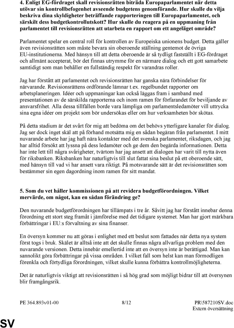 Hur skulle du reagera på en uppmaning från parlamentet till revisionsrätten att utarbeta en rapport om ett angeläget område?