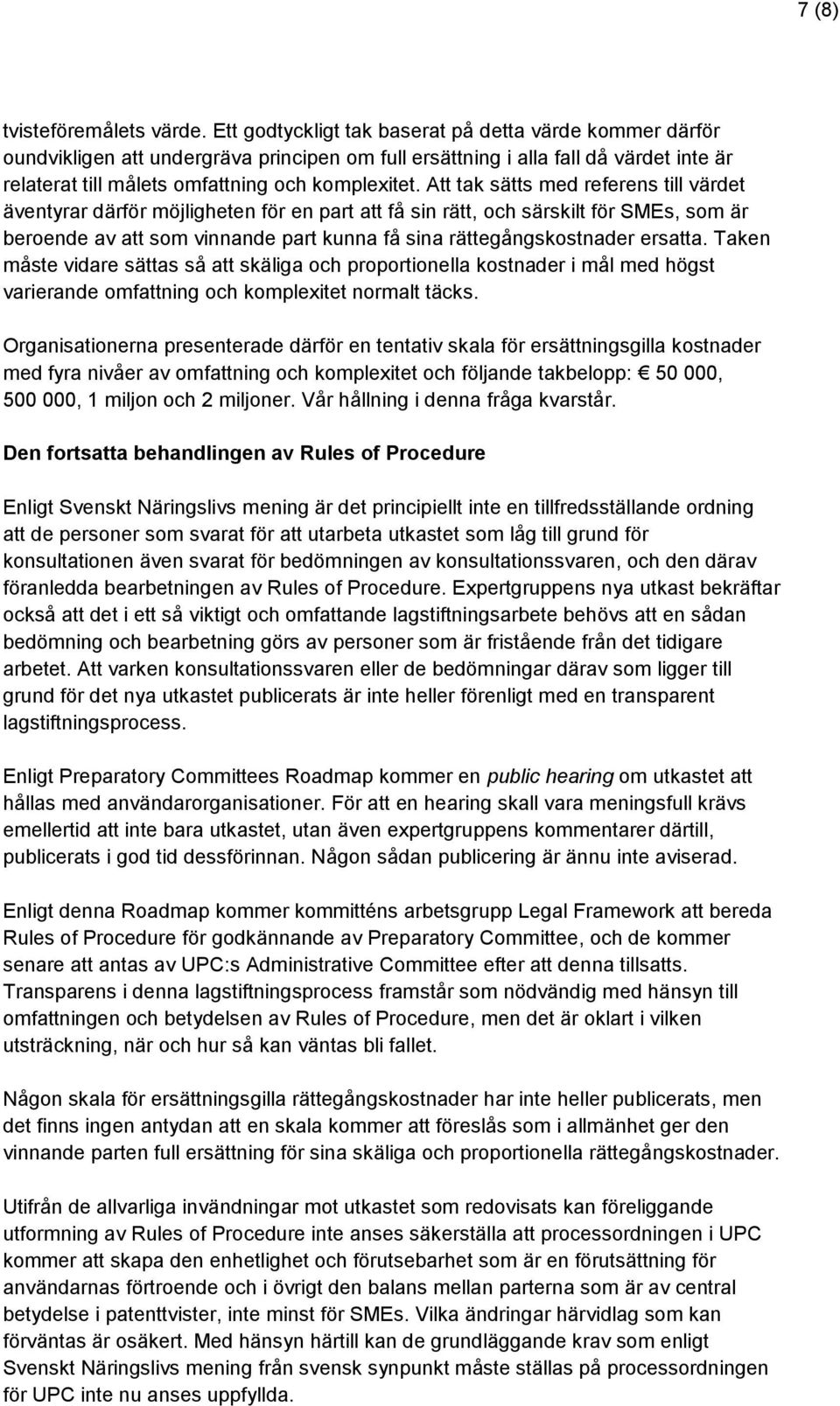 Att tak sätts med referens till värdet äventyrar därför möjligheten för en part att få sin rätt, och särskilt för SMEs, som är beroende av att som vinnande part kunna få sina rättegångskostnader