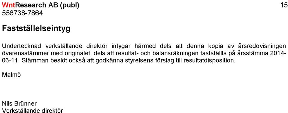 resultat- och balansräkningen fastställts på årsstämma 2014-06-11.