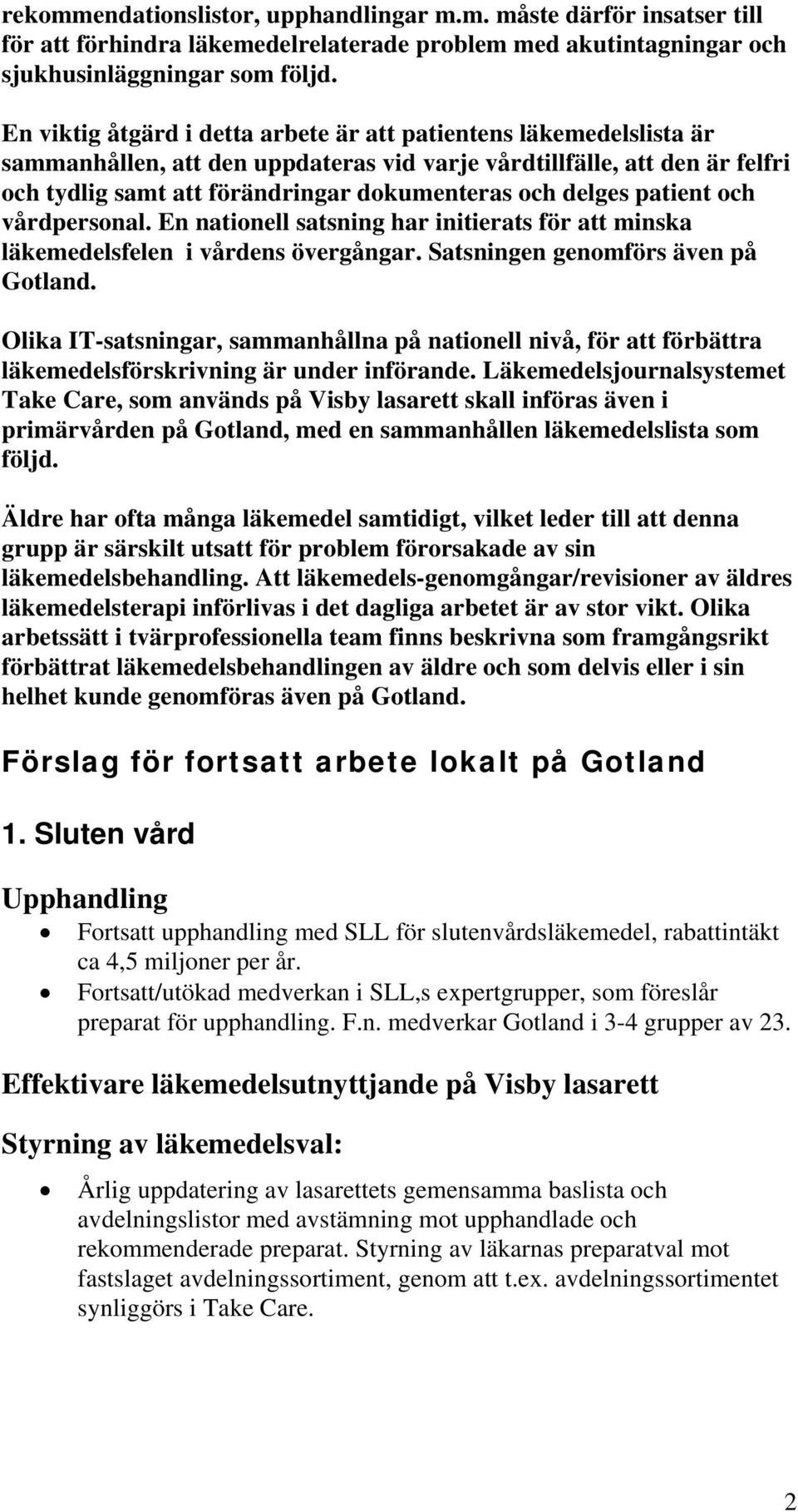 delges patient och vårdpersonal. En nationell satsning har initierats för att minska läkemedelsfelen i vårdens övergångar. Satsningen genomförs även på Gotland.