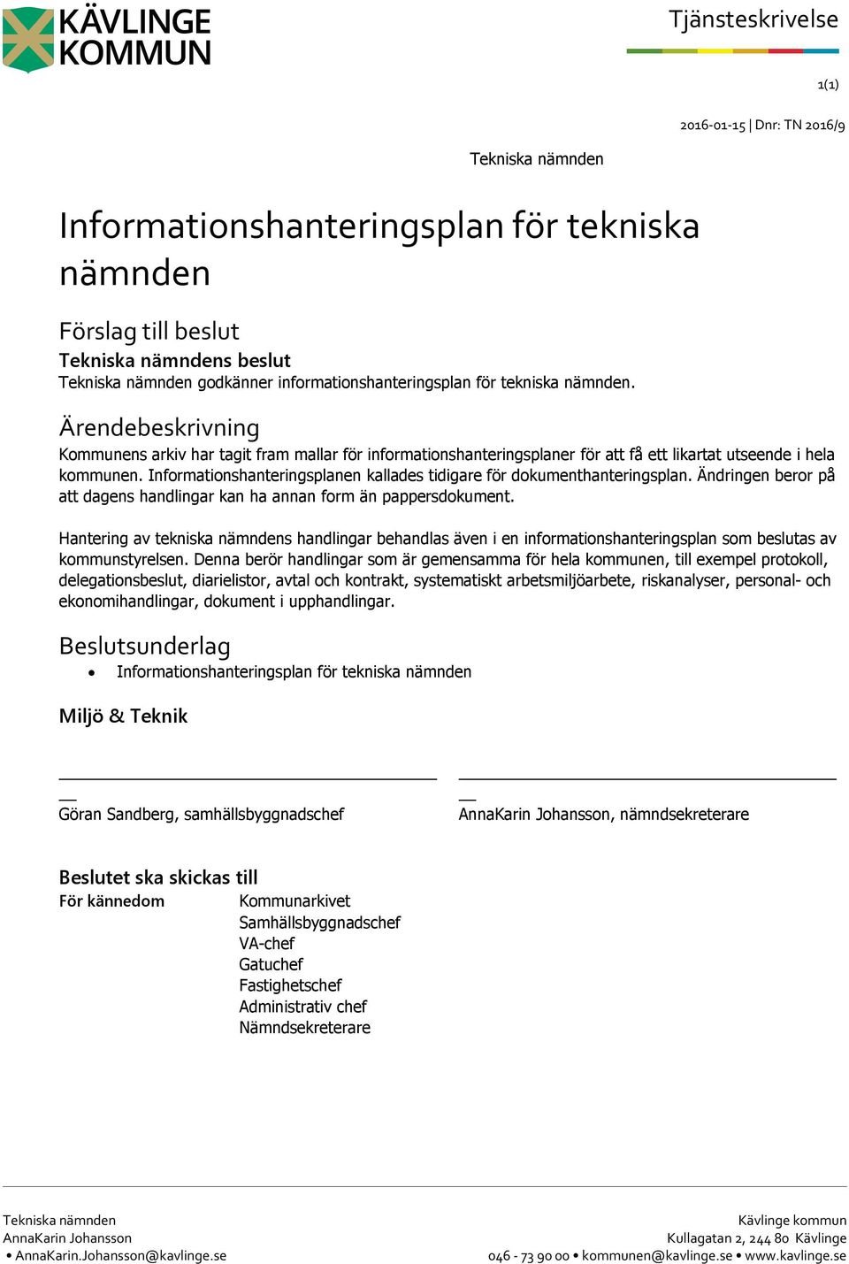 Informationshanteringsplanen kallades tidigare för dokumenthanteringsplan. Ändringen beror på att dagens handlingar kan ha annan form än pappersdokument.