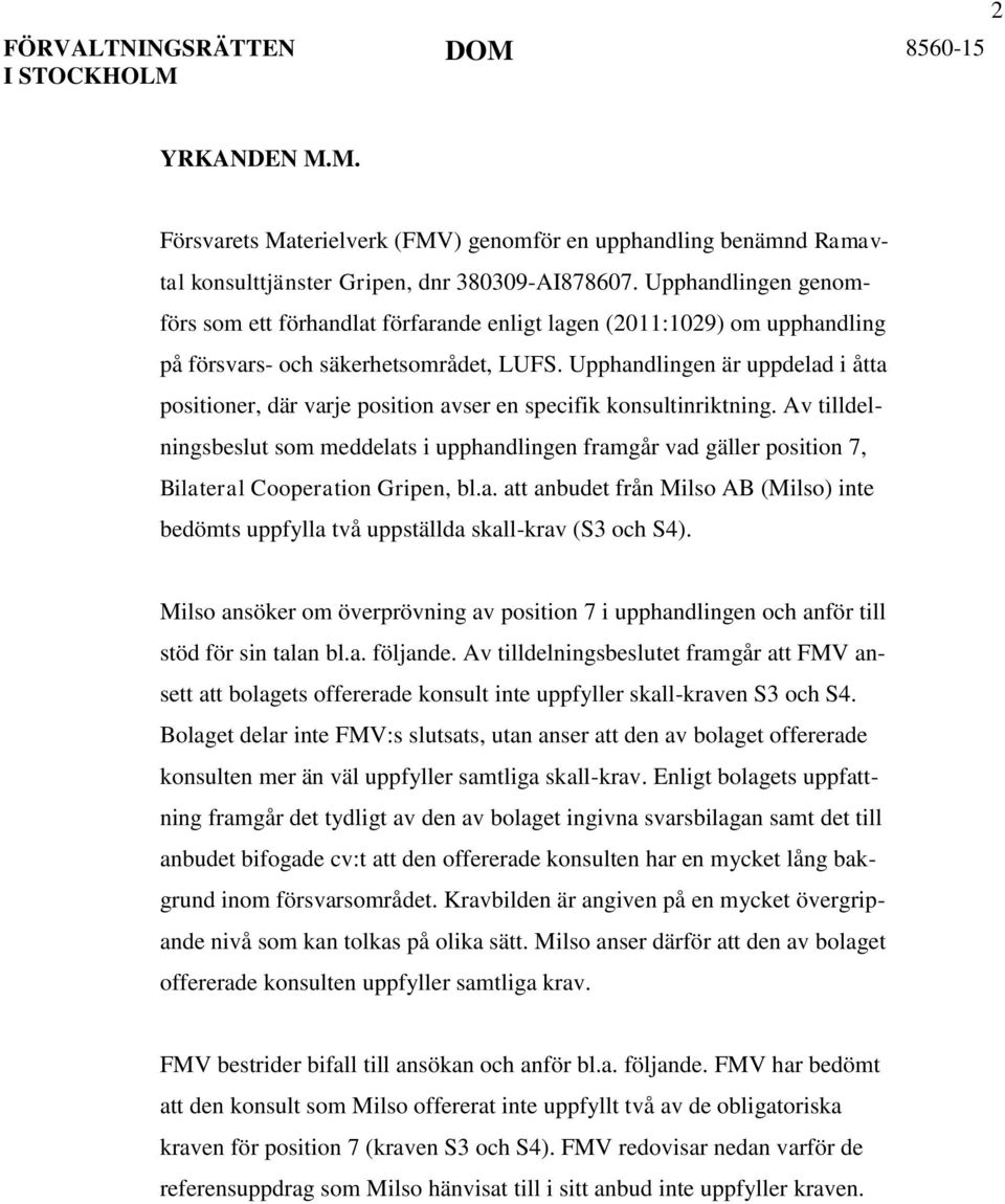 Upphandlingen är uppdelad i åtta positioner, där varje position avser en specifik konsultinriktning.