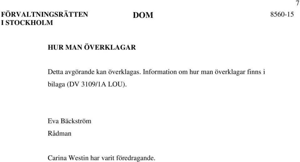 Information om hur man överklagar finns i