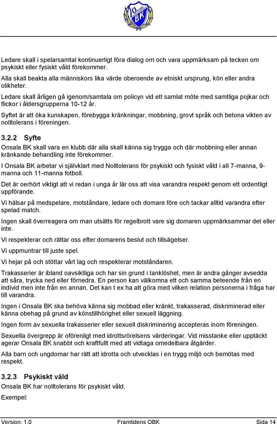 Ledare skall årligen gå igenm/samtala m plicyn vid ett samlat möte med samtliga pjkar ch flickr i åldersgrupperna 10-12 år.