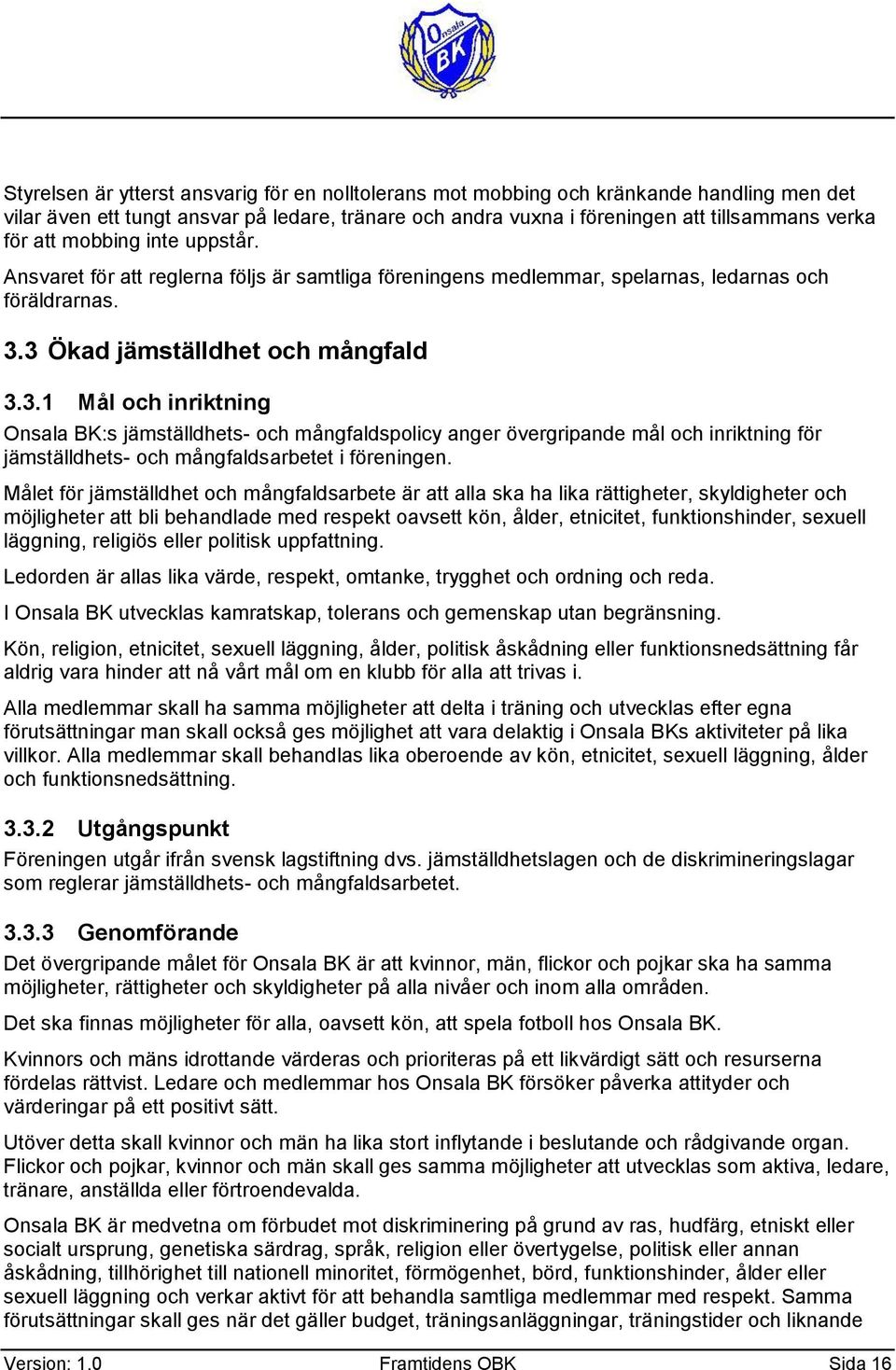 3 Ökad jämställdhet ch mångfald 3.3.1 Mål ch inriktning Onsala BK:s jämställdhets- ch mångfaldsplicy anger övergripande mål ch inriktning för jämställdhets- ch mångfaldsarbetet i föreningen.