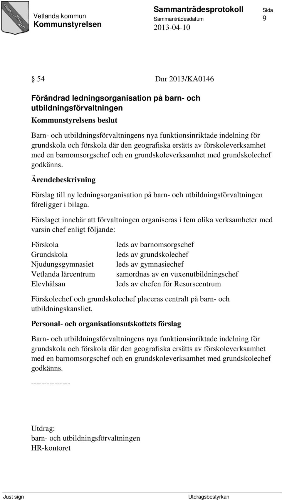 Förslag till ny ledningsorganisation på barn- och utbildningsförvaltningen föreligger i bilaga.